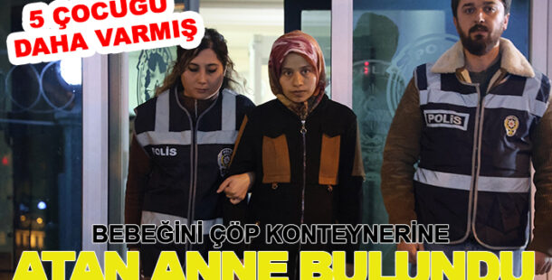 Yeni doğan bebeğini çöp konteynerine atan anne gözaltında